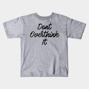 Dont overthink it Kids T-Shirt